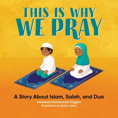 This Is Why We Pray: A Story about Islam, Salah, and Dua Paperback Callisto Kids
