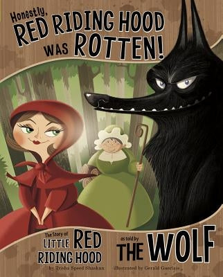 Honestly, Red Riding Hood Was Rotten!: The Story of Little Red Riding Hood as Told by the Wolf Paperback Picture Window Books