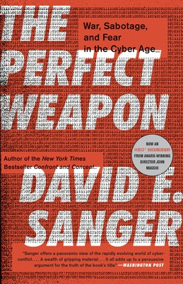 The Perfect Weapon: War, Sabotage, and Fear in the Cyber Age Paperback Crown Publishing Group (NY)