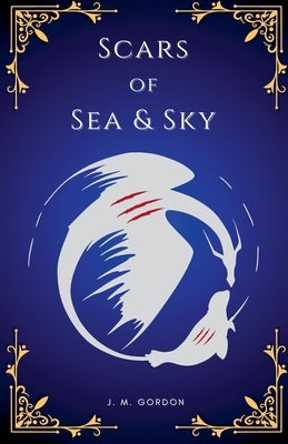 Scars of Sea & Sky Paperback J. M. Gordon