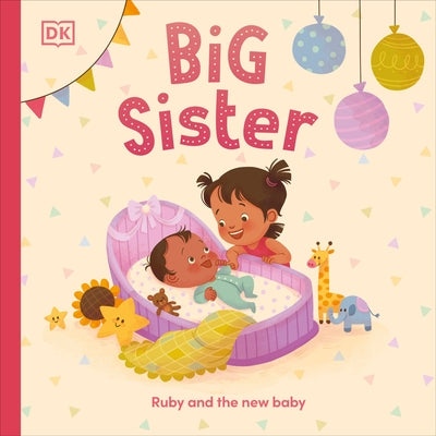 Big Sister: Ruby and the New Baby Board Book DK Publishing (Dorling Kindersley)