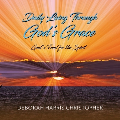 Daily Living Through God's Grace: God's Food for the Spirit Paperback Ewings Publishing LLC