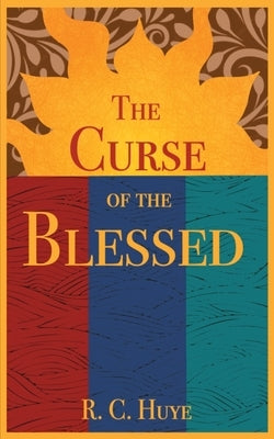 The Curse of the Blessed Paperback R.C. Huye