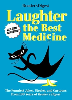 Reader's Digest Laughter Is the Best Medicine: All Time Favorites: The Funniest Jokes, Stories, and Cartoons from 100 Years of Reader's Digest Paperback Trusted Media Brands