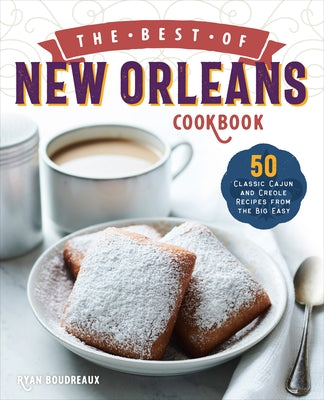 The Best of New Orleans Cookbook: 50 Classic Cajun and Creole Recipes from the Big Easy Paperback Callisto