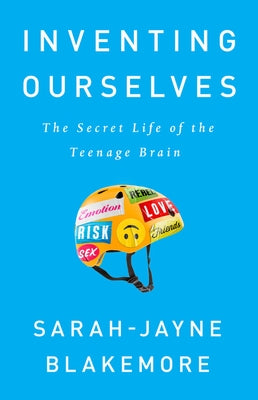 Inventing Ourselves: The Secret Life of the Teenage Brain Paperback PublicAffairs
