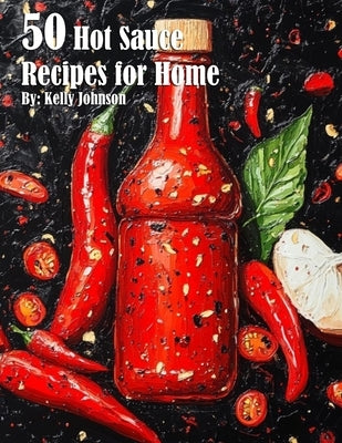 50 Hot Sauce Recipes for Home Paperback Marick Booster