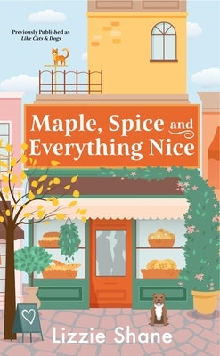 Maple, Spice & Everything Nice (Previously Published as Like Cats & Dogs) by Shane, Lizzie