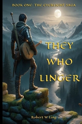 They Who Linger: Book One of The Everlight Saga by Ling, Robert W.