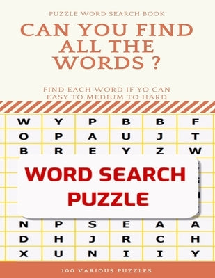 Puzzle Word Search Book Can You Find All the Words ? Find Each Word If Yo Can Easy to Medium to Hard Word Search Puzzle 100 Various Puzzles: Word Sear by Books, Word Search
