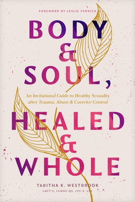 Body & Soul, Healed & Whole: An Invitational Guide to Healthy Sexuality After Trauma, Abuse, and Coercive Control Paperback Tyndale Refresh