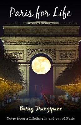 Paris for Life: Notes from a Lifetime in and out of Paris Paperback Savory Adventures Publishing