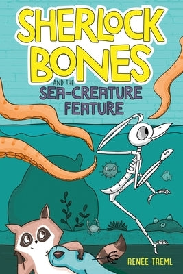 Sherlock Bones and the Sea-Creature Feature: A Graphic Novel by Treml, Renee