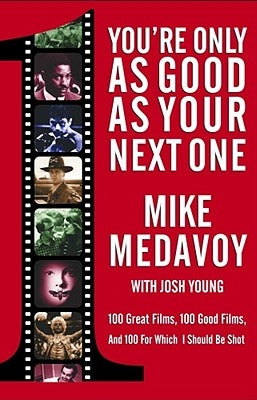 You're Only as Good as Your Next One: 100 Great Films, 100 Good Films, and 100 for Which I Should Be Shot Paperback Atria Books