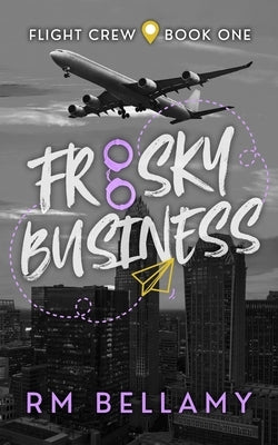 Frisky Business: A Flight Crew Novella by Bellamy, Rm