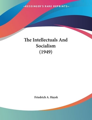 The Intellectuals And Socialism (1949) Paperback Kessinger Publishing