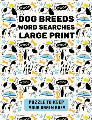 Dog Breeds Word Search Large Print: Discover More than 400 dog breeds & crossbreeds - 8.5 x 11 inches, 50 pages - Gift for Word Puzzles Lovers by Publishing, Dog Breeds