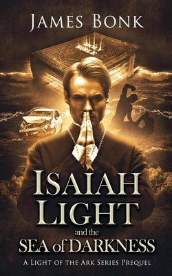 Isaiah Light and the Sea of Darkness by Bonk, James