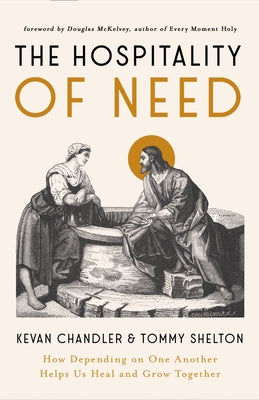 The Hospitality of Need: How Depending on One Another Helps Us Heal and Grow Together by Chandler, Kevan