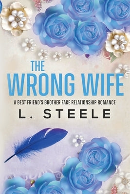 Paperback copy of "The Wrong Wife" by L. Steele, a romance novel featuring a marriage of convenience with a brother's best friend.