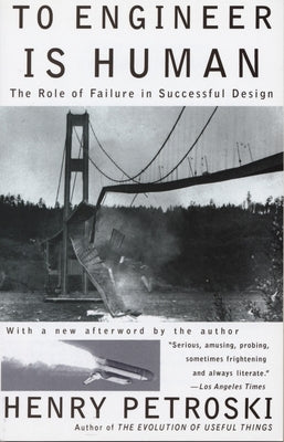 To Engineer is Human: The Role of Failure in Successful Design Paperback Knopf Doubleday Publishing Group