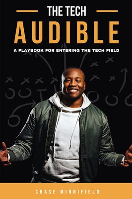 The Tech Audible: A Playbook for Entering the Tech Field by Minnifield, Chase