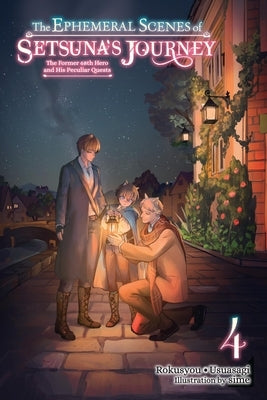 The Ephemeral Scenes of Setsuna's Journey, Vol. 4 (Light Novel): The Former 68th Hero and His Peculiar Quests Volume 4 Paperback Yen on