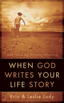 When God Writes Your Life Story by Ludy, Eric