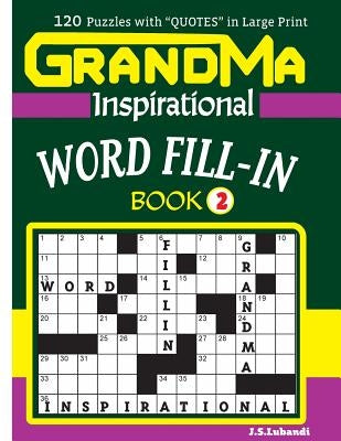 GRANDMA Inspirational WORD FILL-IN Book: 120 puzzles and inspirational quotes to boost your memory, reason, mind and mood. by Lubandi, J. S.