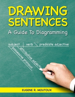Drawing Sentences: A Guide to Diagramming by Moutoux, Eugene
