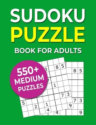 Sudoku Puzzle Book For Adults: 550+ Medium Puzzles by Puzzlemaniacs