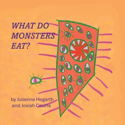 What Do Monsters Eat? by Hogarth, Julienne L.