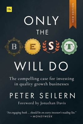 Only the Best Will Do: The Compelling Case for Investing in Quality Growth Businesses Paperback Harriman House