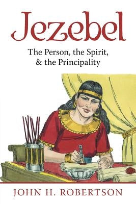 Jezebel: The Person, the Spirit, & the Principality Paperback WestBow Press