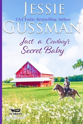 Just a Cowboy's Secret Baby (Sweet Western Christian Romance Book 6) (Flyboys of Sweet Briar Ranch in North Dakota) Paperback Jessie Gussman