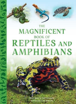 The Magnificent Book of Reptiles and Amphibians Hardcover Weldon Owen