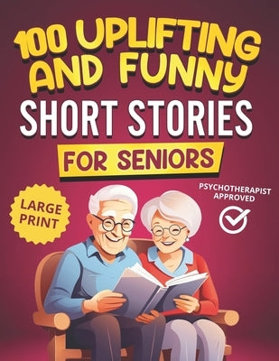 100 Uplifting and Funny Short Stories for Seniors: Large Print, Easy-to-Read Tales That Bring Laughter, Memories, and Mental Stimulation by Smith, Michael