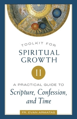 Toolkit for Spiritual Growth II: A Practical Guide to Scripture, Confession, and Time by Armatas, Evan