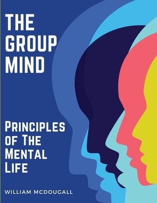 The Group Mind: Principles of The Mental Life Paperback Sorens Books