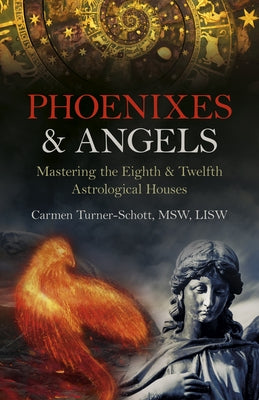Phoenixes & Angels: Mastering the Eighth & Twelfth Astrological Houses Paperback O-Books