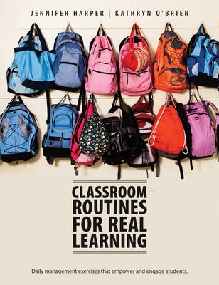 Classroom Routines for Real Learning: Student-Centered Activities That Empower and Engage by Harper, Jennifer