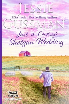 Just a Cowboy's Shotgun Wedding (Sweet Western Christian Romance Book 7) (Flyboys of Sweet Briar Ranch in North Dakota) Paperback Jessie Gussman