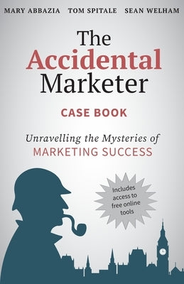 The Accidental Marketer Case Book: Unraveling the Mysteries of Marketing Success Paperback Impact Planning Group, LLC