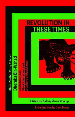 Revolution in These Times: Black Panther Party Veteran Dhoruba Bin Wahad on Antifascism, Black Liberation, and a Culture of Resistance Paperback Common Notions