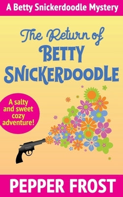 The Return of Betty Snickerdoodle by Frost, Pepper