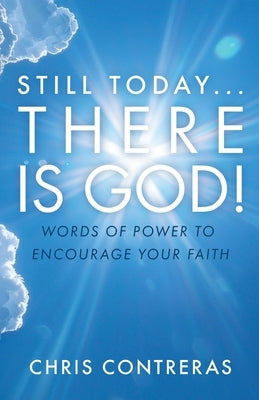 Still Today...There Is God!: Words of Power to Encourage Your Faith Paperback Trilogy Christian Publishing