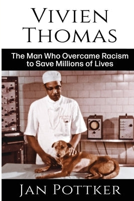 Vivien Thomas: The Man Who Overcame Racism to Save Millions of Lives Paperback Writer's Cramp Books