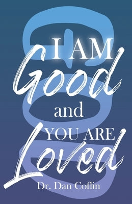 I Am Good and You Are Loved Paperback Coflin Family Publishing