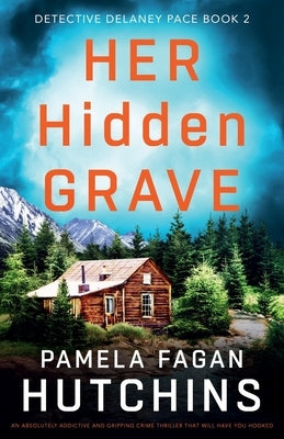 Her Hidden Grave: An absolutely addictive and gripping crime thriller that will have you hooked by Fagan Hutchins, Pamela