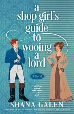 A Shop Girl's Guide to Wooing a Lord by Galen, Shana